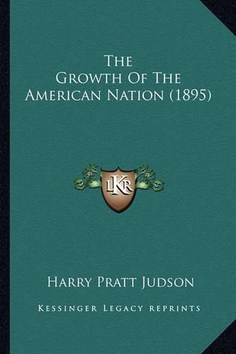 Cover image for The Growth of the American Nation (1895) the Growth of the American Nation (1895)