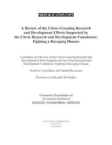 A Review of the Citrus Greening Research and Development Efforts Supported by the Citrus Research and Development Foundation: Fighting a Ravaging Disease