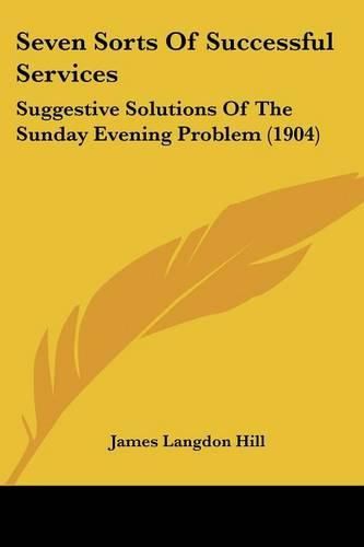 Seven Sorts of Successful Services: Suggestive Solutions of the Sunday Evening Problem (1904)