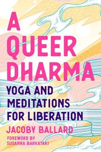 Cover image for A Queer Dharma: Buddhist-Informed Meditations, Yoga Sequences, and Tools for Liberation