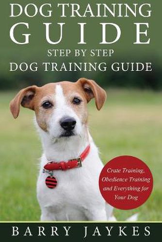 Cover image for Dog Training Guide: Step by Step Dog Training Guide