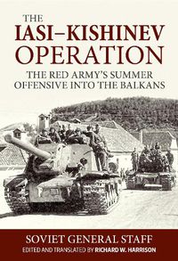 Cover image for Iasi-Kishinev Operation: The Red Army's Summer Offensive Into the Balkans