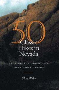 Cover image for 50 Classic Hikes in Nevada: From the Ruby Mountains to Red Rock Canyon