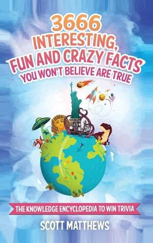 Cover image for 3666 Interesting, Fun And Crazy Facts You Won't Believe Are True - The Knowledge Encyclopedia To Win Trivia