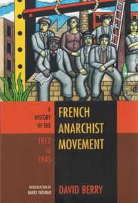 Cover image for The History Of The French Anarchist Movement 1917-1945