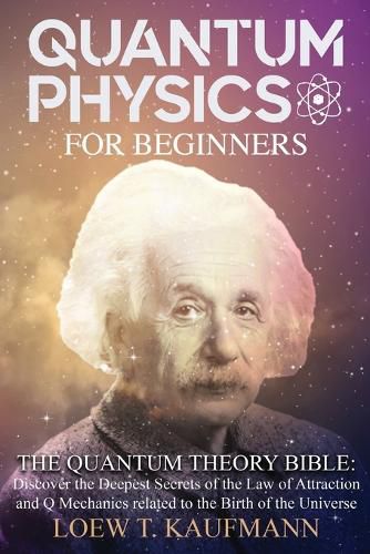 Cover image for Quantum Physics for Beginners: Discover the Deepest Secrets of the Law of Attraction and Q Mechanics and the power of the Mind