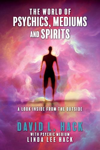 Cover image for The World of Psychics, Mediums and Spirits: A Look Inside From the Outside