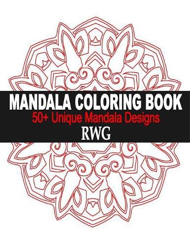 Cover image for Mandala Coloring Book: 50+ Unique Mandala Designs and Stress Relieving Patterns for Adult Relaxation, Meditation, and Happiness