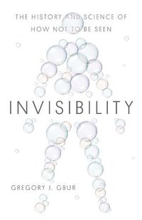 Cover image for Invisibility: The History and Science of How Not to Be Seen