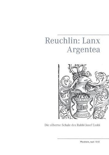 Cover image for Reuchlin: Lanx Argentea: Die silberne Schale des Rabbi Josef Ezobi