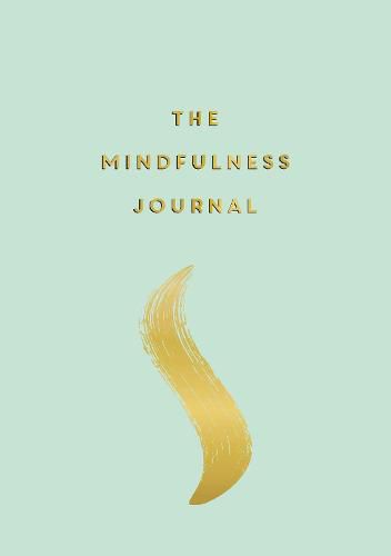 Cover image for The Mindfulness Journal: Tips and Exercises to Help You Find Peace in Every Day