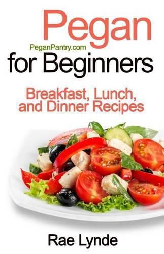 Cover image for Pegan for Beginners: Breakfast, Lunch, and Dinner Recipes