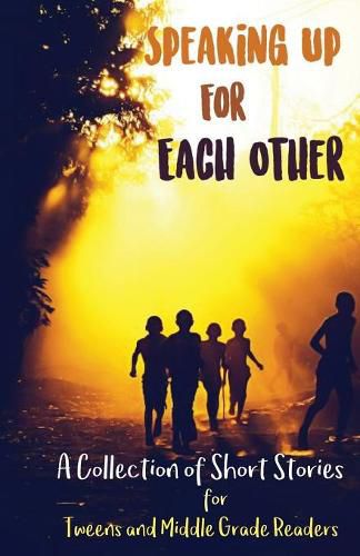 Cover image for Speaking Up for Each Other: A Collection of Short Stories for Tweens and Middle Grade Readers