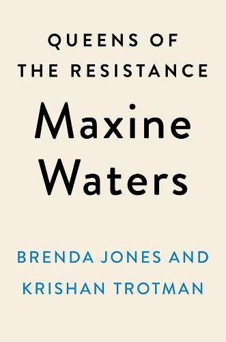 Queens Of The Resistance: Maxine Waters: A Biography