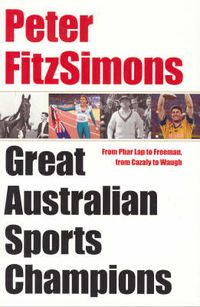 Cover image for Peter FitzSimons' Great Australian Sports Champions
