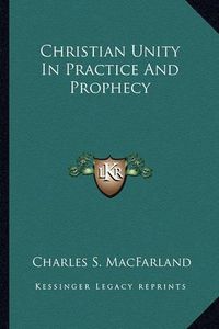 Cover image for Christian Unity in Practice and Prophecy