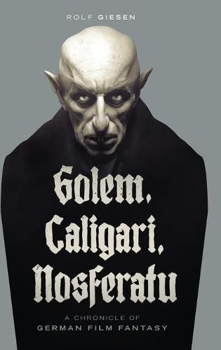 Cover image for Golem, Caligari, Nosferatu - A Chronicle of German Film Fantasy (hardback)