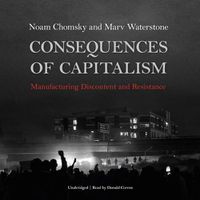 Cover image for Consequences of Capitalism: Manufacturing Discontent and Resistance
