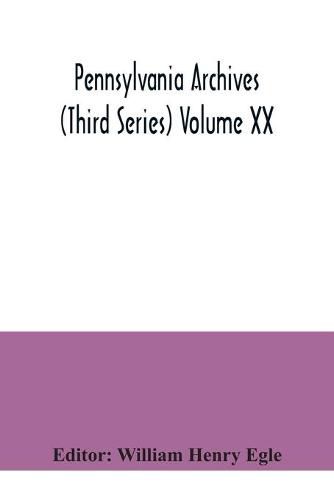 Pennsylvania archives (Third Series) Volume XX