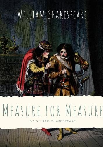 Cover image for Measure for Measure: A play by William Shakespeare about themes including justice, morality and mercy in Vienna, and the dichotomy between corruption and purity