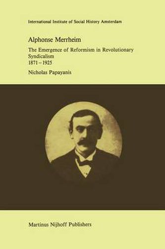 Cover image for Alphonse Merrheim: The Emergence of Reformism in Revolutionary Syndicalism, 1871 - 1925