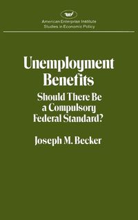 Cover image for Unemployment Benefits: Should There be a Compulsory Federal Standard?