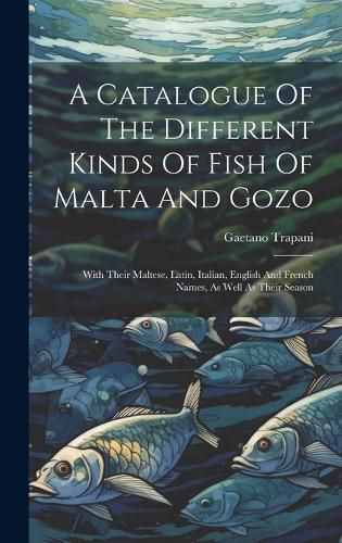 Cover image for A Catalogue Of The Different Kinds Of Fish Of Malta And Gozo