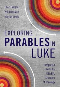 Cover image for Exploring Parables in Luke: Integrated Skills for ESL/EFL Students of Theology