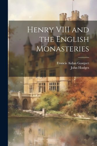 Cover image for Henry VIII and the English Monasteries