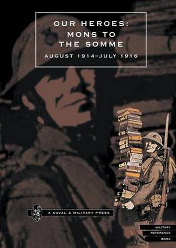 Cover image for Our Heroes - Mons to the Somme, August 1914-July 1916: Photographs and Biographical Notes of Officers of Irish Regiments Who Fell in Action