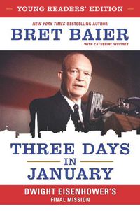 Cover image for Three Days in January: Dwight Eisenhower's Final Mission [Young Readers Edition]