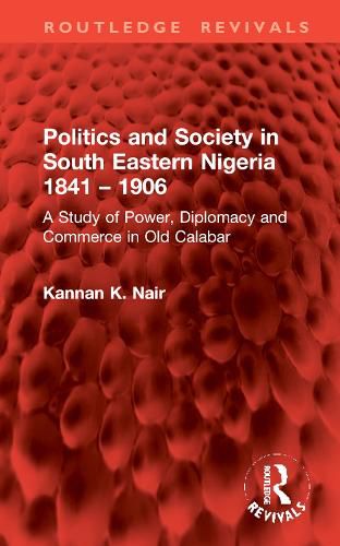 Politics and Society in South Eastern Nigeria 1841 - 1906