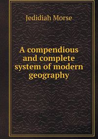 Cover image for A compendious and complete system of modern geography