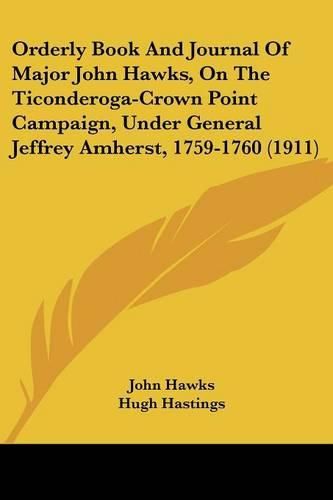 Cover image for Orderly Book and Journal of Major John Hawks, on the Ticonderoga-Crown Point Campaign, Under General Jeffrey Amherst, 1759-1760 (1911)