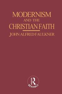 Cover image for Modernism and the Christian Faith (Routledge Revivals)