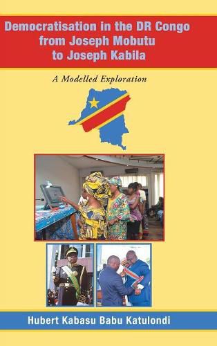 Cover image for Democratisation in the Dr Congo from Joseph Mobutu to Joseph Kabila: A Modelled Exploration