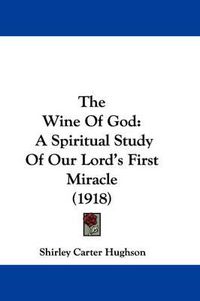 Cover image for The Wine of God: A Spiritual Study of Our Lord's First Miracle (1918)