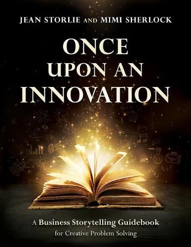 Cover image for Once Upon an Innovation: Business Storytelling Techniques for Creative Collaboration