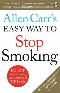 Cover image for Allen Carr's Easy Way to Stop Smoking: Read this book and you'll never smoke a cigarette again