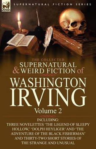 Cover image for The Collected Supernatural and Weird Fiction of Washington Irving: Volume 2-Including Three Novelettes 'The Legend of Sleepy Hollow, ' 'Dolph Heyliger