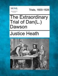 Cover image for The Extraordinary Trial of Dan(l.) Dawson