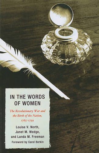 Cover image for In the Words of Women: The Revolutionary War and the Birth of the Nation, 1765 - 1799