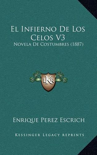 Cover image for El Infierno de Los Celos V3: Novela de Costumbres (1887)