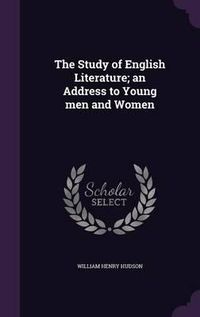 Cover image for The Study of English Literature; An Address to Young Men and Women