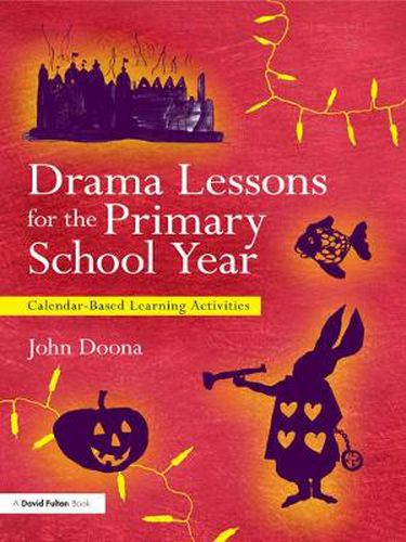 Cover image for Drama Lessons for the Primary School Year: Calendar Based Learning Activities