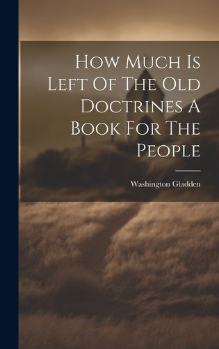 Cover image for How Much Is Left Of The Old Doctrines A Book For The People