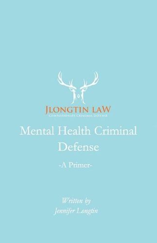 Mental Health Criminal Defense: A Primer