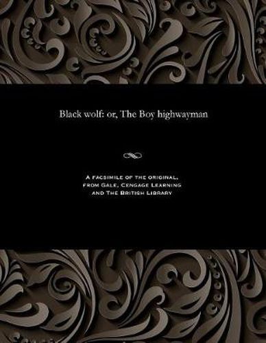 Cover image for Black Wolf: Or, the Boy Highwayman