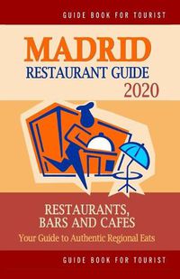 Cover image for Madrid Restaurant Guide 2020: Best Rated Restaurants in Madrid - Top Restaurants, Special Places to Drink and Eat Good Food Around (Restaurant Guide 2020)