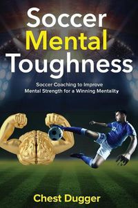 Cover image for Soccer Mental Toughness: Soccer Coaching to Improve Mental Strength for a Winning Mentality